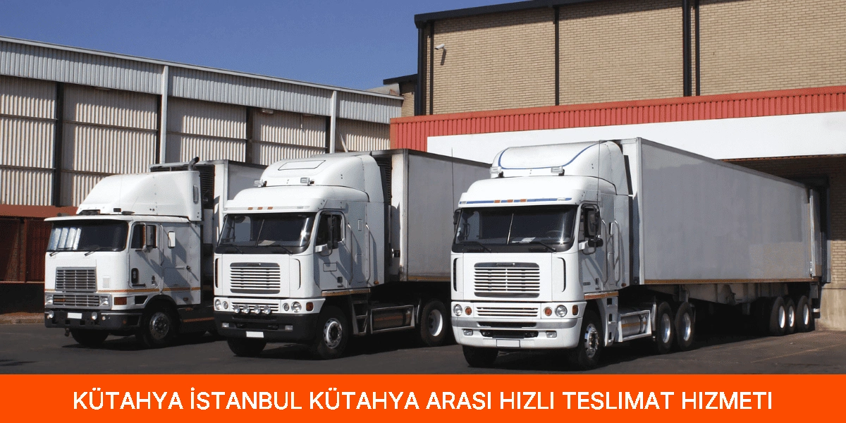 İstanbul Kütahya Arası Hızlı Teslimat Hizmeti