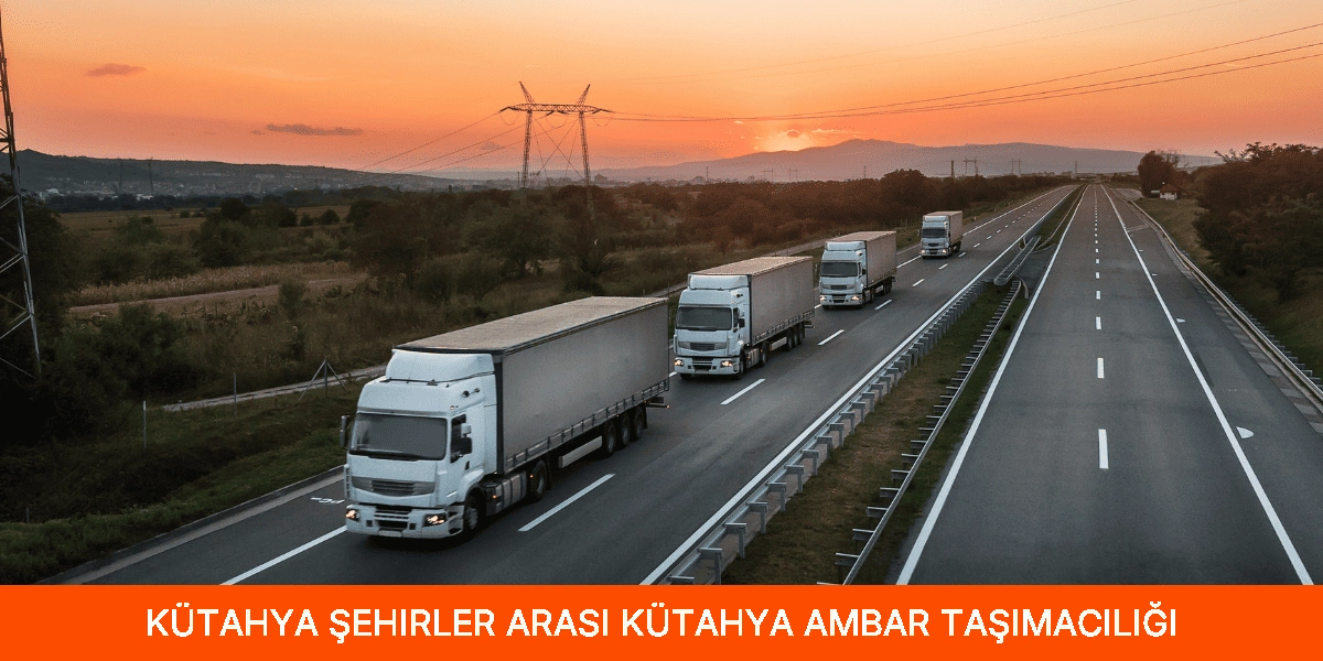 Şehirler Arası Kütahya Ambar Taşımacılığı