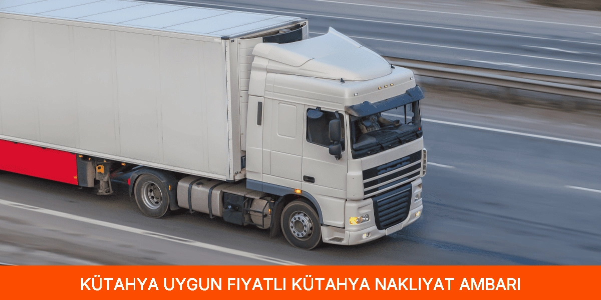 Uygun Fiyatlı Kütahya Nakliyat Ambarı